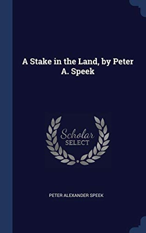 Cover Art for 9781340337513, A Stake in the Land, by Peter A. Speek by Peter Alexander Speek