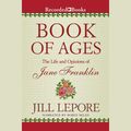 Cover Art for 9781470381349, Book of Ages: The Life and Opinions of Jane Franklin by Jill Lepore