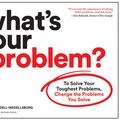 Cover Art for 9781633697225, What's Your Problem? by Thomas Wedell-Wedellsborg