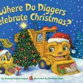 Cover Art for 9781524772178, Where Do Diggers Celebrate Christmas? by Brianna Caplan Sayres, Christian Slade