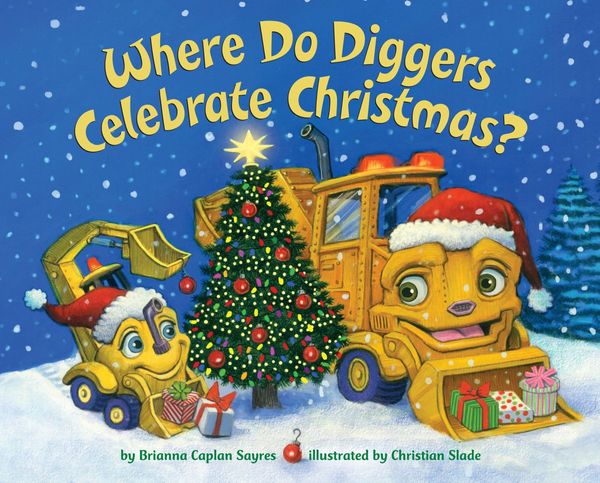 Cover Art for 9781524772178, Where Do Diggers Celebrate Christmas? by Brianna Caplan Sayres, Christian Slade