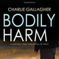 Cover Art for 9781912106660, BODILY HARM a gripping crime thriller full of twists by Charlie Gallagher