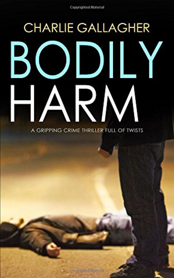 Cover Art for 9781912106660, BODILY HARM a gripping crime thriller full of twists by Charlie Gallagher