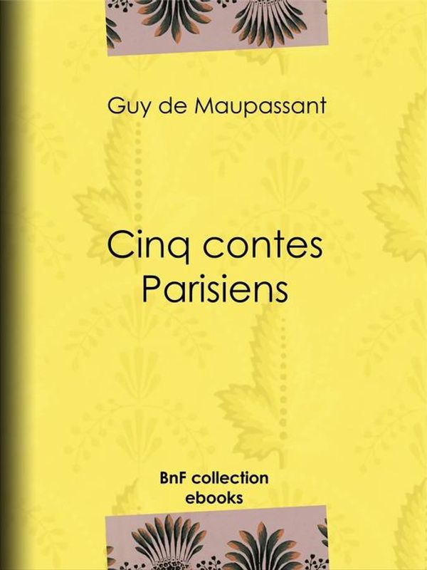 Cover Art for 9782346014569, Cinq Contes Parisiens by Guy de Maupassant, Louis Legrand