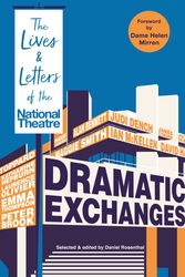 Cover Art for 9781781259351, Dramatic Exchanges by edited by Daniel Rosenthal,  National Theatre Letters and foreword by Helen Mirren