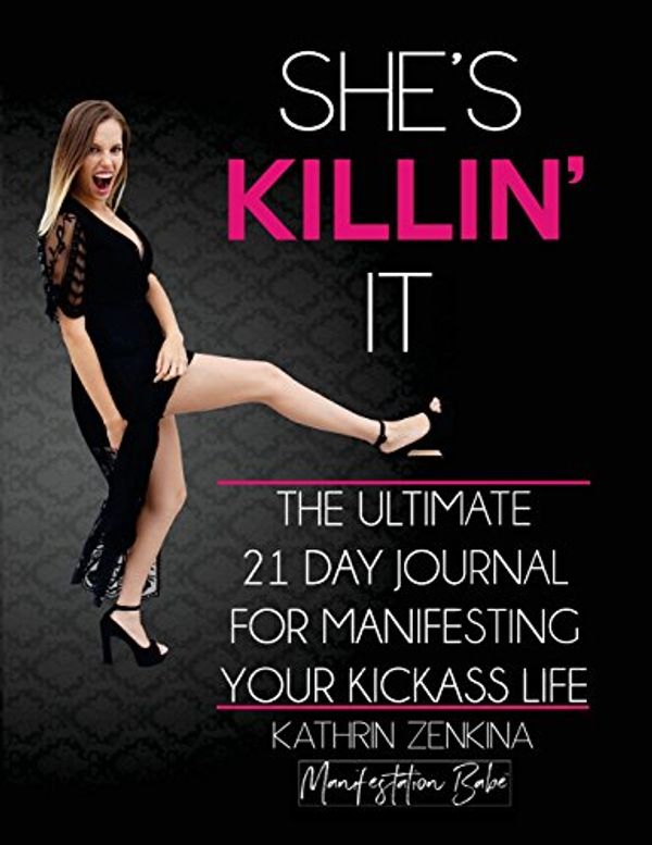 Cover Art for 9781973772651, She's Killin' It: The Ultimate 21-Day Journal For Manifesting A KickAss Life by Kathrin Zenkina