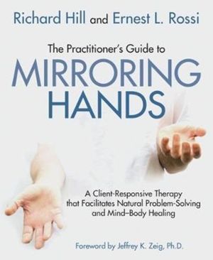 Cover Art for 9781785832468, The Practitioner's Guide to Mirroring Hands: A client-responsive therapy that facilitates natural problem solving and mind-body healing by Richard Hill