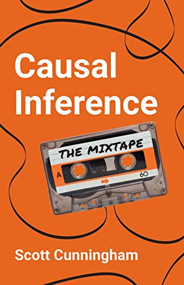 Cover Art for B08S343RMR, Causal Inference: The Mixtape by Scott Cunningham
