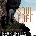 Cover Art for B07RGR1YKY, Soul Fuel: A Daily Devotional by Bear Grylls