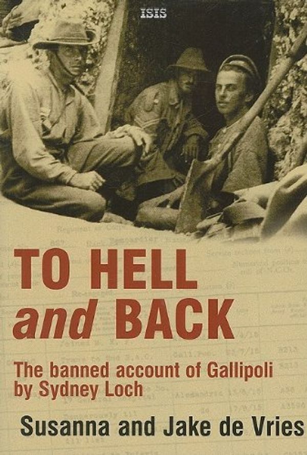 Cover Art for B01K3LLNA6, To Hell and Back: The Banned Account of Gallipoli by Sydney Loch (Isis Nonfiction) by Susanna de Vries (2009-08-01) by Susanna Vries;Jake De De Vries