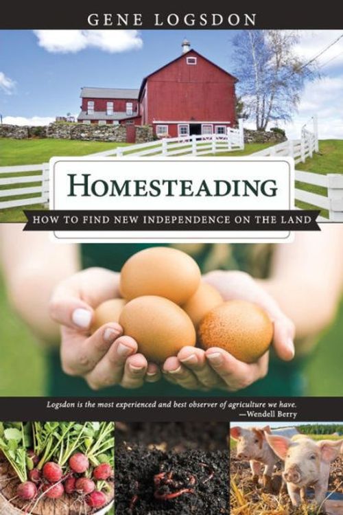 Cover Art for 9781626545960, Homesteading: How to Find New Independence on the Land by Logsdon Gene