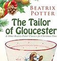 Cover Art for B077ZX4RYC, The Tailor of Gloucester & Other Beatrix Potter Classics for Christmas Time: The Tale of Peter Rabbit, The Tale of Squirrel Nutkin, The Tale of Jemima ... The Tale of Samuel Whiskers and many more by Potter, Beatrix