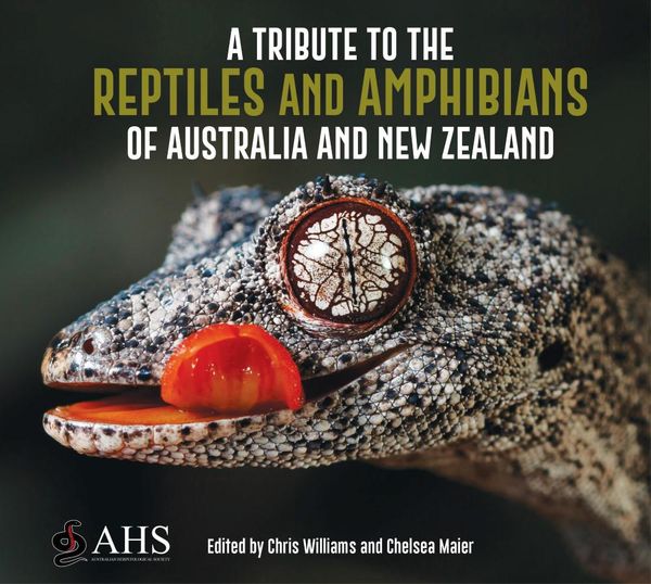 Cover Art for 9781925546590, A Tribute to Reptiles & Amphibians of Australia & New Zealand by Edited by Chris Williams, Chelsea Maier