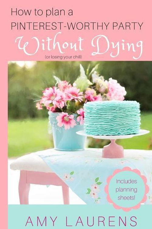Cover Art for 9780994523877, How to Plan a Pinterest-Worthy Party Without Dying(or Losing Your Chill) by Amy Laurens