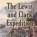 Cover Art for 9781370706006, The Lewis and Clark Expedition: A Short History by Aiden Young