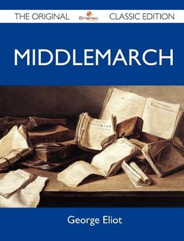 Cover Art for 9781486144860, Middlemarch - The Original Classic Edition by George Eliot