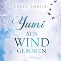 Cover Art for B07QYSYM9G, Yumi - Aus Wind geboren: Ein Spin-off zu "Das Mädchen aus Feuer und Sturm (German Edition) by Ahdieh, Renée