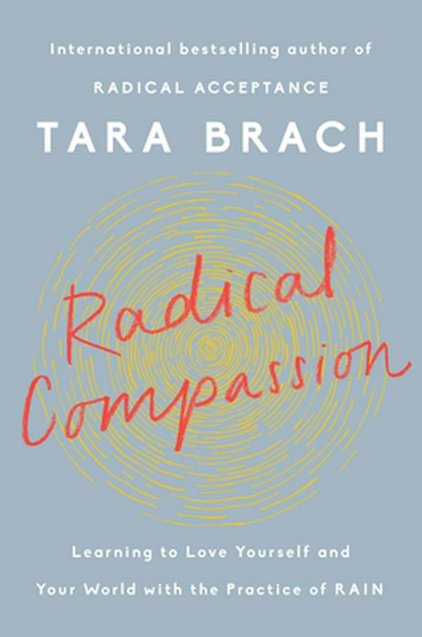Cover Art for 9780525522812, Radical Compassion: Learning to Love Yourself and Your World with the Practice of Rain by Tara Brach