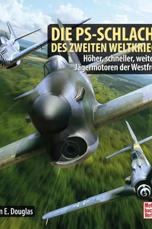 Cover Art for 9783613045057, Die PS-Schlacht des Zweiten Weltkriegs: Meisterleistungen der Flugmotorenentwicklung by Calum E. Douglas