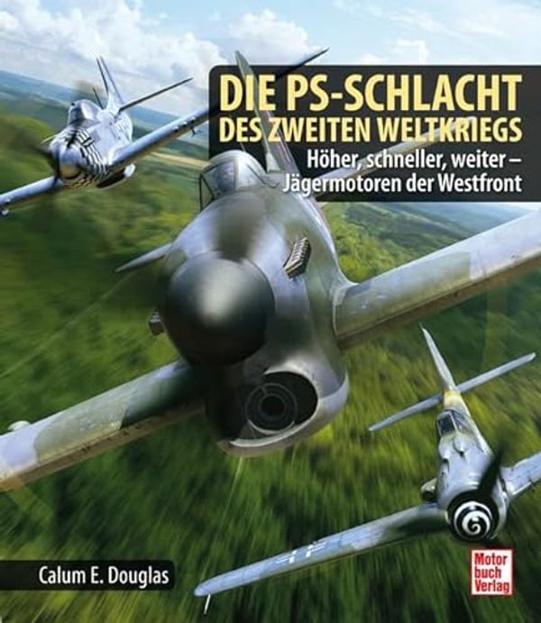 Cover Art for 9783613045057, Die PS-Schlacht des Zweiten Weltkriegs: Meisterleistungen der Flugmotorenentwicklung by Calum E. Douglas