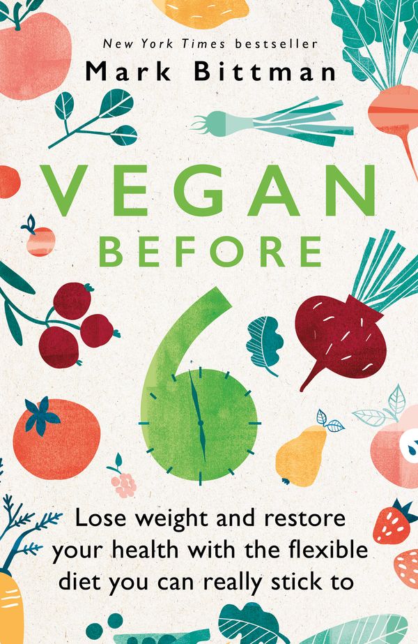 Cover Art for 9780751579338, VB6: Eat Vegan Before 6:00 to Lose Weight and Restore Your Healt by Mark Bittman