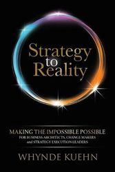 Cover Art for 9781631958441, Strategy to Reality: Making the Impossible Possible for Business Architects, Change Makers and Strategy Execution Leaders by Whynde Kuehn