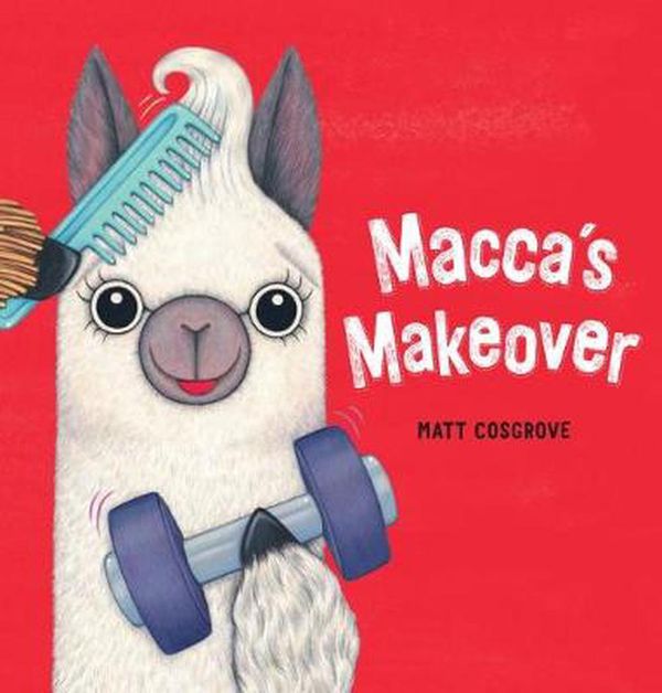 Cover Art for 9781760669195, Macca's Makeover by Matt Cosgrove