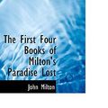 Cover Art for 9781103446049, The First Four Books of Milton's Paradise Lost by John Milton