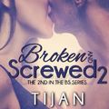 Cover Art for 9781492323037, Broken and Screwed 2 (The BS Series) by Tijan
