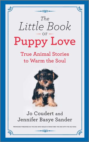 Cover Art for 9781335216007, The Little Book of Puppy Love: True Animal Stories to Warm the Soul by Jennifer Basye Sander, Jo Coudert