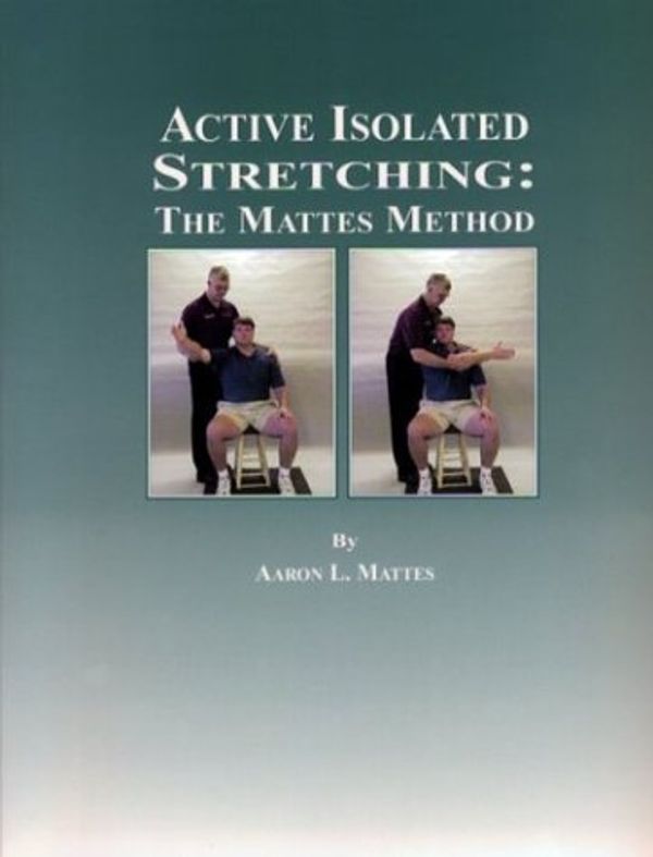 Cover Art for 9780965639613, Active Isolated Stretching: The Mattes Method by Aaron L. Mattes