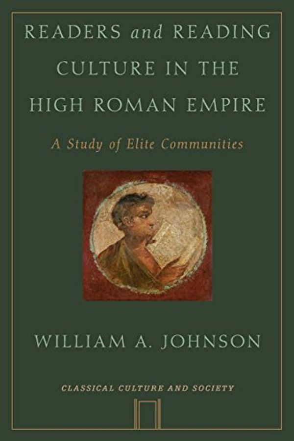 Cover Art for 9780199926718, Readers and Reading Culture in the High Roman Empire by William A. Johnson