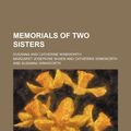 Cover Art for 9780217021562, Memorials of Two Sisters (1908) by Margaret Josep Shaen