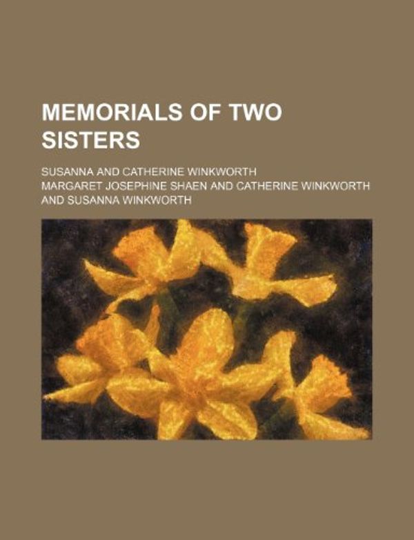 Cover Art for 9780217021562, Memorials of Two Sisters (1908) by Margaret Josep Shaen