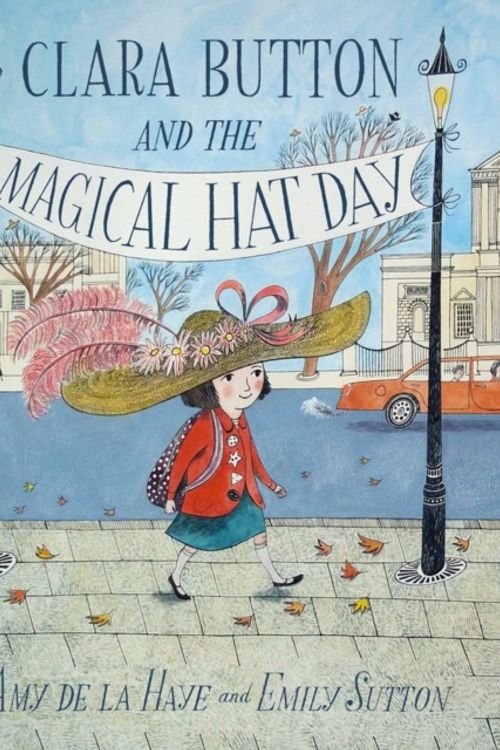 Cover Art for 9781851777129, Clara Button and the Magical Hat Day by Amy de la Haye