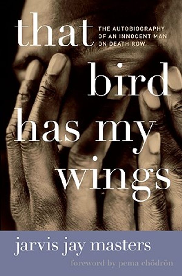 Cover Art for 9780061937415, That Bird Has My Wings by Jarvis Jay Masters