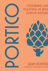 Cover Art for 9780393868012, Portico: Cooking and Feasting in Rome's Jewish Kitchen by Leah Koenig