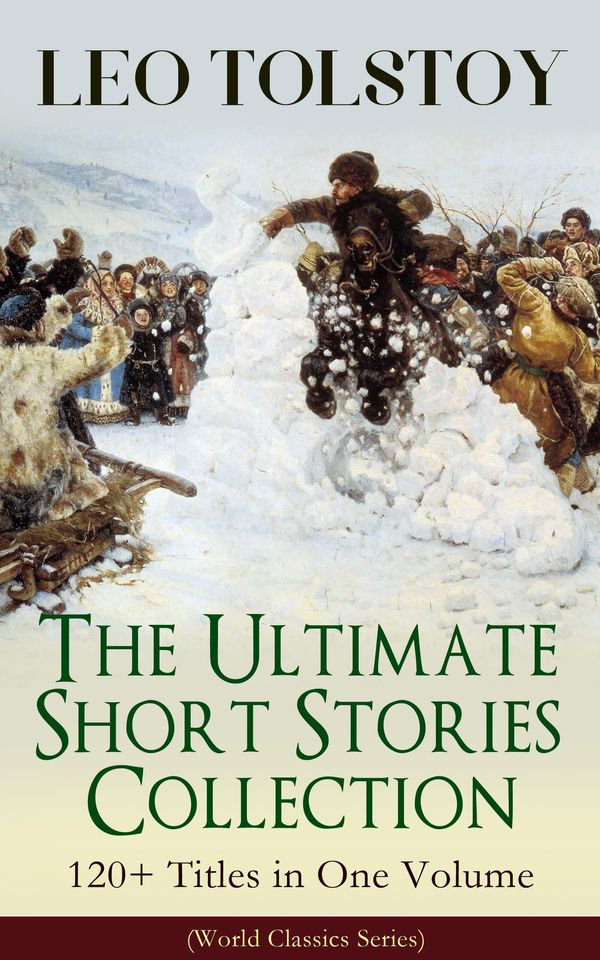 Cover Art for 9788026852445, LEO TOLSTOY - The Ultimate Short Stories Collection: 120+ Titles in One Volume (World Classics Series) by Leo Tolstoy