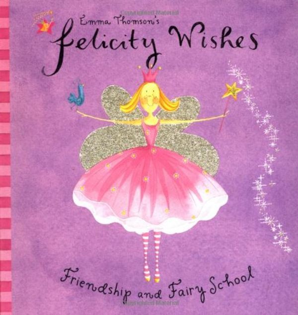 Cover Art for 9780670035939, Felicity Wishes Friendship and Fairyschool by Emma Thomson