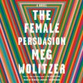 Cover Art for 9780525528166, The Female Persuasion by Meg Wolitzer