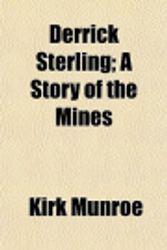 Cover Art for 9781150342585, Derrick Sterling; A Story of the Mines by Kirk Munroe