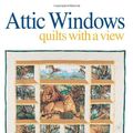 Cover Art for 9780873418348, Attic Windows: Quilts with a View by Diana Leone, Cindy Walter
