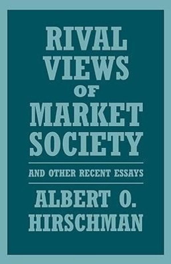 Cover Art for 9780674773035, Rival Views of Market Society and Other Recent Essays by Albert O. Hirschman