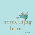 Cover Art for 9781429904629, Something Blue by Emily Giffin
