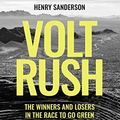 Cover Art for B09QLBWJNH, Volt Rush: The Winners and Losers in the Race to Go Green by Henry Sanderson