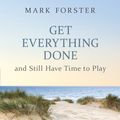 Cover Art for 9781444718447, Get Everything Done: And Still Have Time to Play by Mark Forster