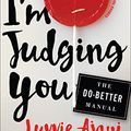 Cover Art for B01C2T1X5W, I'm Judging You: The Do-Better Manual by Luvvie Ajayi