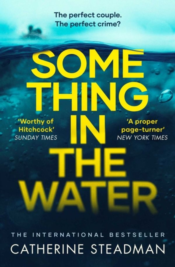 Cover Art for 9781471167218, Something in the Water: The Gripping Reese Witherspoon Book Club Pick! by Catherine Steadman