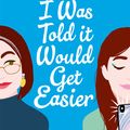 Cover Art for 9781472277169, I Was Told It Would Get Easier: The hilarious new novel from the bestselling author of THE BOOKISH LIFE OF NINA HILL by Abbi Waxman
