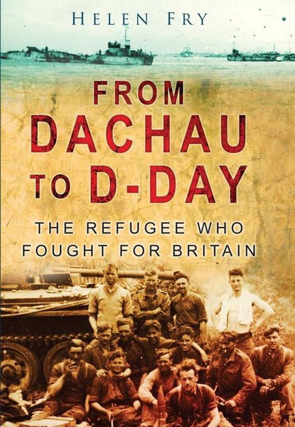 Cover Art for 9780752475660, From Dachau to D-day by Helen Fry